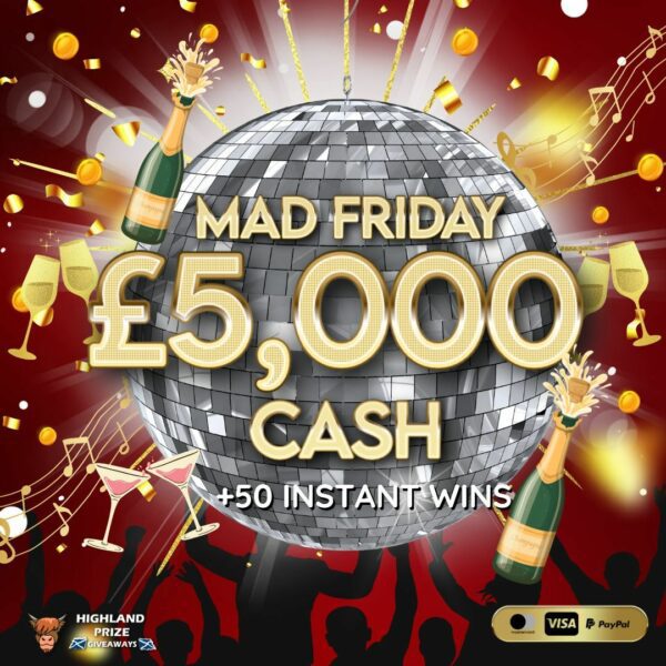 MAD FRIDAY £5,000 CASH + 50 INSTANT WINS