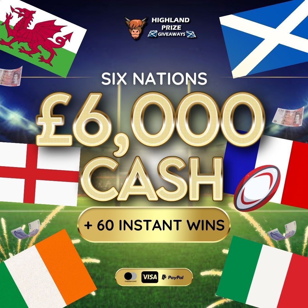 SIX NATIONS RUGBY £6,000 CASH + 60 INSTANT WINS Highland Prize